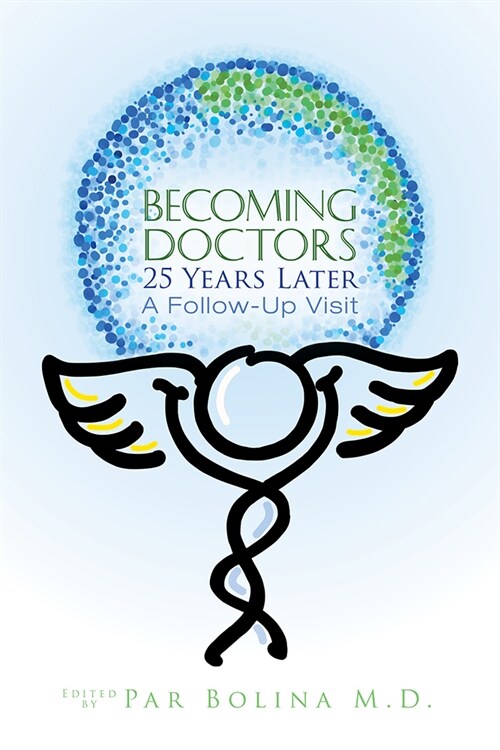 Becoming Doctors 25 Years Later: Twenty Five Physicians Sharing the Journey from Medical Student to Retirement (Paperback)