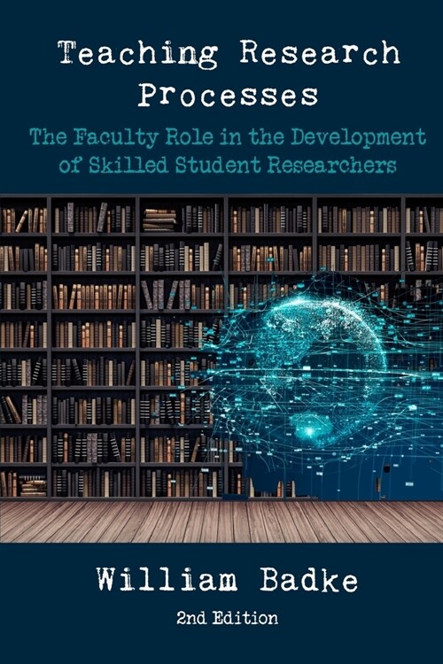 Teaching Research Processes: The Faculty Role in the Development of Skilled Student Researchers (Paperback)