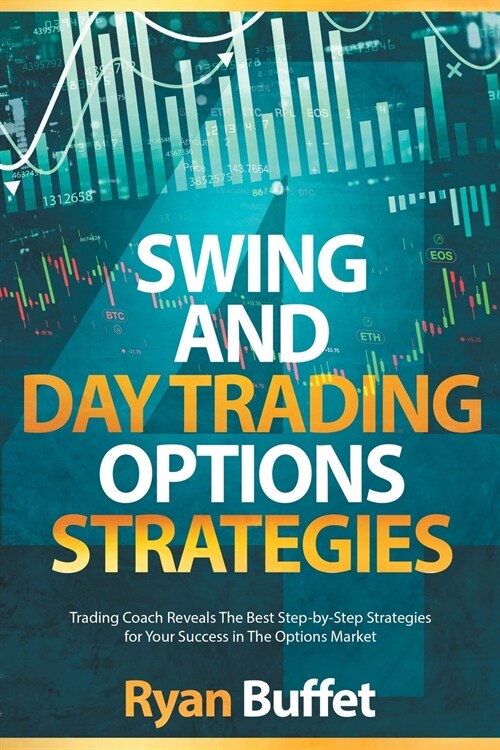 Swing and Day Trading Options Strategies: Trading Coach Reveals The Best Step-by-Step Strategies for Your Success in The Options Market (Paperback)