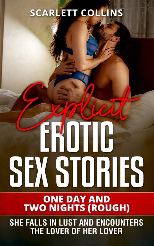 Explicit Erotic Sex Stories: ONE DAY AND TWO NIGHTS (ROUGH) She falls in lust and encounters the lover of her lover (Hardcover)