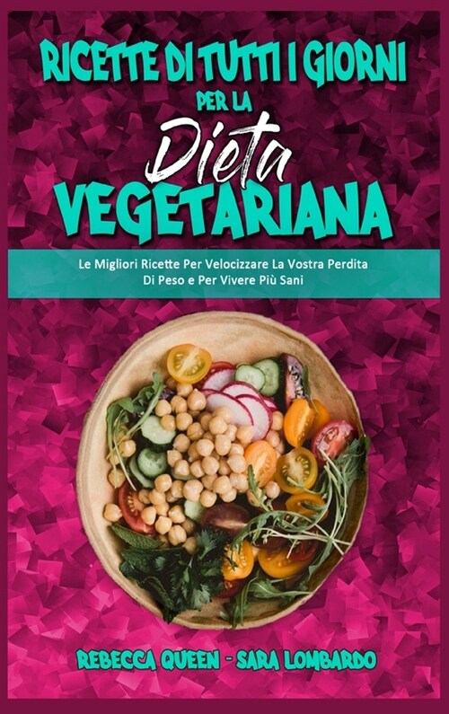 Ricette Di Tutti i Giorni per La Dieta Vegetariana: Le Migliori Ricette Per Velocizzare La Vostra Perdita Di Peso e Per Vivere Pi?Sani (Plant Based E (Hardcover)