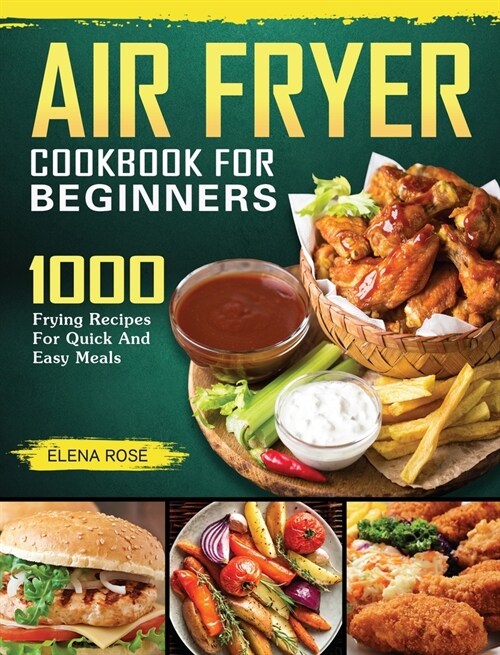 The Complete Air Fryer Cookbook: 1000 Recipes for Air Frying, Roasting, Dehydrating, Rotisserie and More (Hardcover)