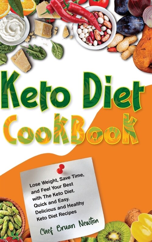 Keto Diet Cookbook: Lose Weight, Save Time, and Feel Your Best with The Keto Diet. Quick and Easy. Delicious and Healthy Keto Diet Recipes (Hardcover)