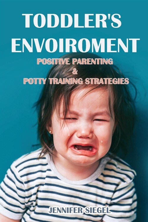 Toddlers envoiroment: Positive Parenting & Potty Training Strategies (Paperback)