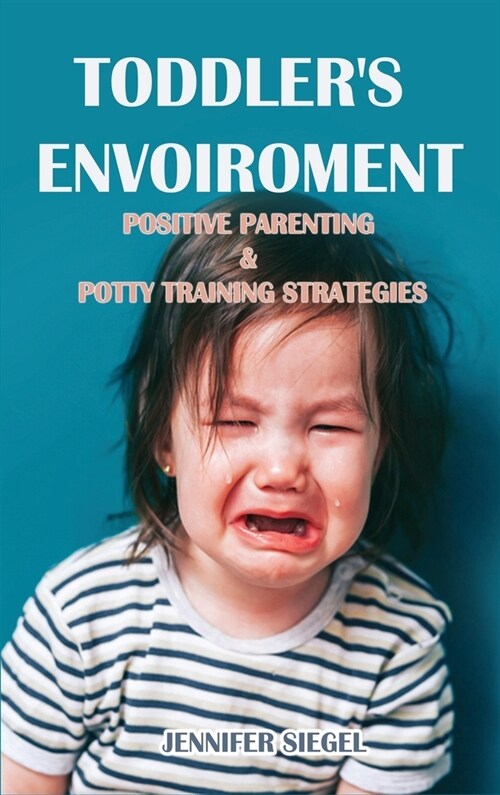Toddlers envoiroment: Positive Parenting & Potty Training Strategies (Hardcover)