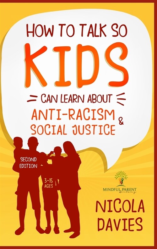 HOW TO TALK SO KIDS CAN LEARN ABOUT ANTI-RACISM AND SOCIAL JUSTICE (3-15 AGES) (Hardcover)