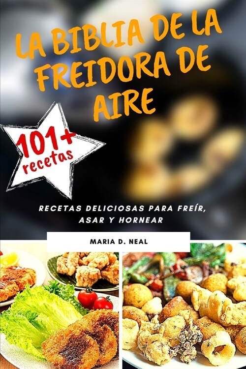 La Biblia de la freidora de aire (AIR FRYER COOKBOOK SPANISH VERSION): Recetas deliciosas para fre?, asar y hornear (Paperback)