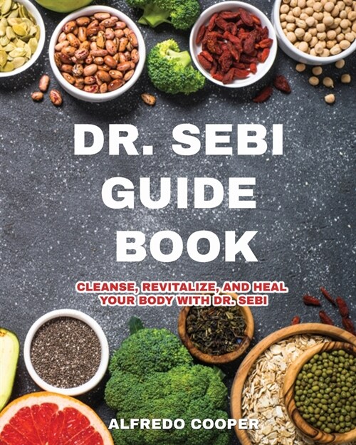 Dr. Sebi Guide Book: Cleanse, Revitalize, and Heal Your Body with Dr. Sebi (Paperback)