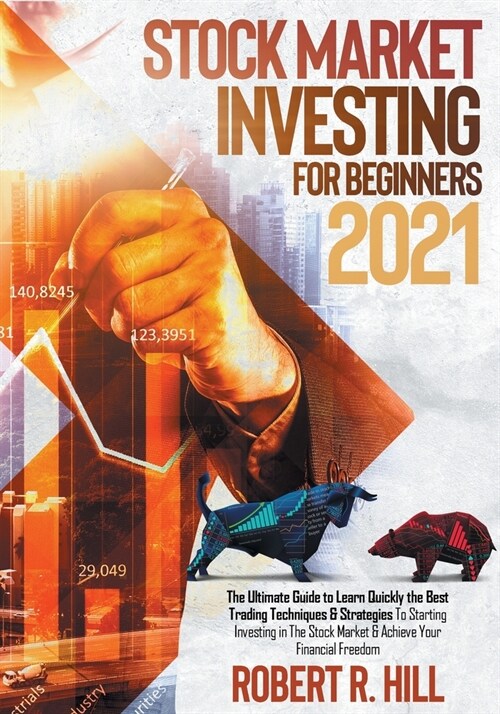 Stock Market Investing For Beginners 2021: The Ultimate Guide to Learn Quickly the Best Trading Techniques And Strategies To Starting Investing in The (Paperback)
