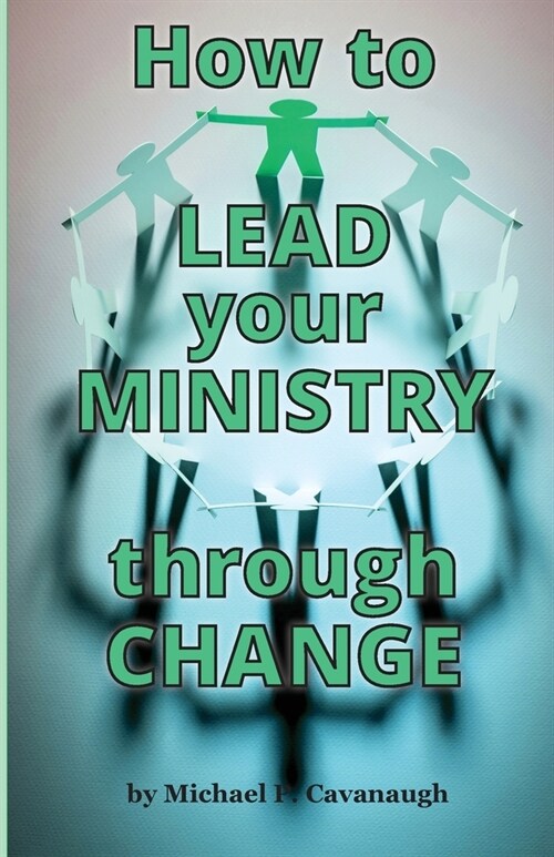 How To LEAD Your MINISTRY Through CHANGE (Paperback)