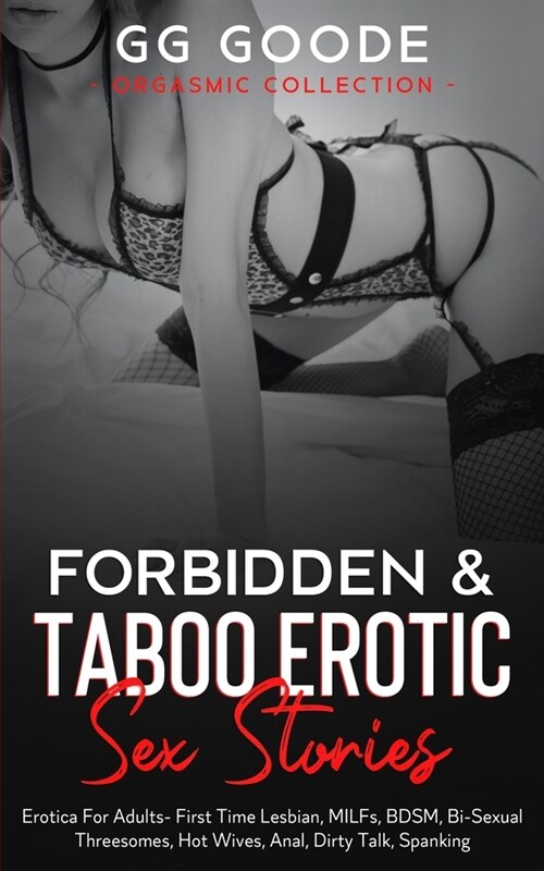 Forbidden& Taboo Erotic Sex Stories: Erotica For Adults- First Time Lesbian, MILFs, BDSM, Bi-Sexual Threesomes, Hot Wives, Anal, Dirty Talk, Spanking (Paperback)