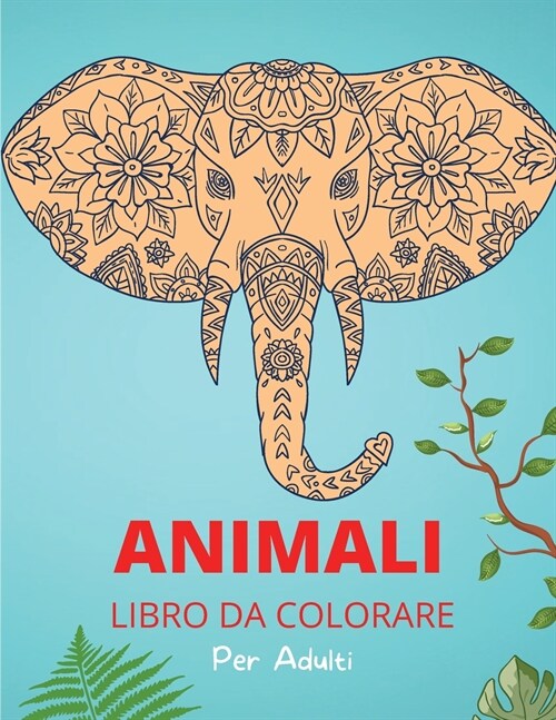 Animali Libro da Colorare per Adulti: Modelli e disegni animali rilassanti e antistress - Attivit?e libro da colorare per adulti (Paperback)