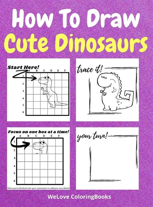 How To Draw Cute Dinosaurs: A Step-by-Step Drawing and Activity Book for Kids to Learn to Draw Cute Dinosaurs (Hardcover)