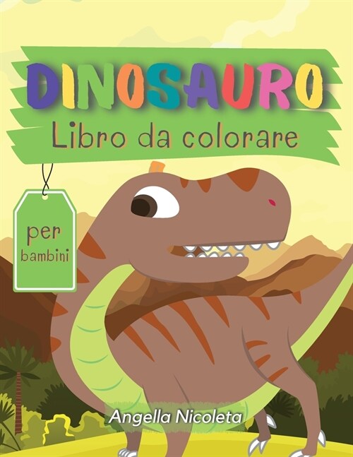 Dinosauro Libro da colorare per bambini: Libro da colorare carino e divertente sui dinosauri per bambini e ragazzi (Paperback)