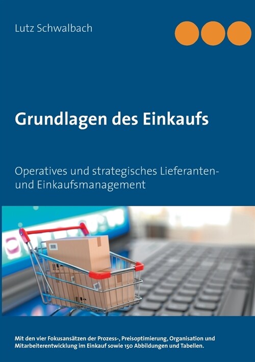 Grundlagen des Einkaufs: Operatives und strategisches Lieferanten- und Einkaufsmanagement (Paperback)