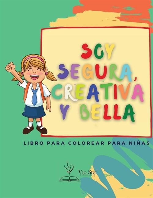 Soy segura, creativa y bella: Un libro para colorear para ni?s sobre la construcci? de la confianza, la imaginaci? y el esp?itu de las ni?s. (Paperback)