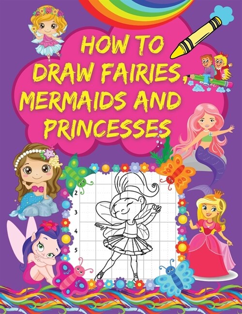How to Draw Fairies, Mermaids and Princesses: A Step-by-Step Drawing Book with Pretty Fairy, Mermaid and Princess Designs Grid Pages for Drawing Amazi (Paperback)