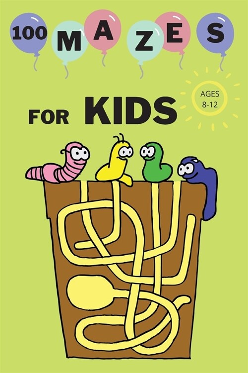 100 Mazes For Kids Ages 8-12: Fun Maze Activity Workbook for Children 100 Medium Difficulty Mazes for Kids 8-12 year olds Maze Books for Kids with S (Paperback)
