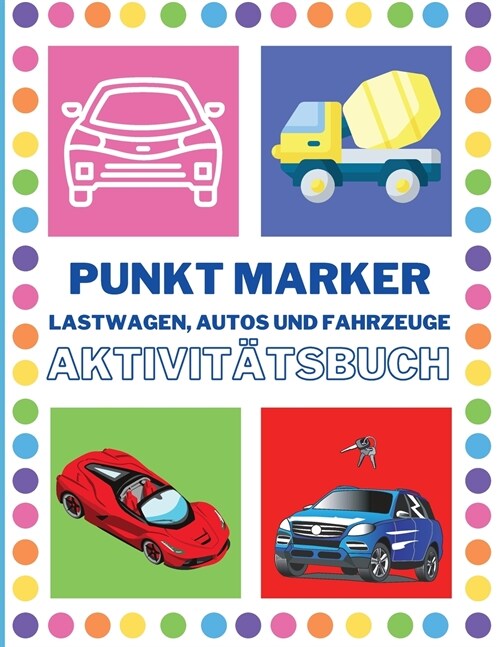 Punkt Marker Aktivit?sbuch f? Kleinkinder mit Maschinen: M?htige Lastwagen- Autos und Fahrzeuge Punkt Marker Aktivit?sbuch f? Kleinkinder von 2-4 (Paperback)