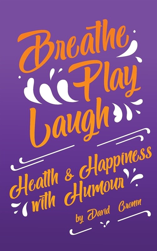 Breathe Play Laugh: Health and Happiness with Humour (Paperback)