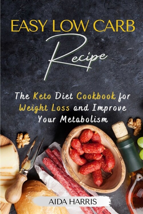 Easy Low-Carb Recipe: The Keto Diet Cookbook for Weight Loss and Improve Your Metabolism (Paperback)