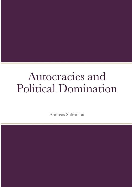 Autocracies and Political Domination (Paperback)