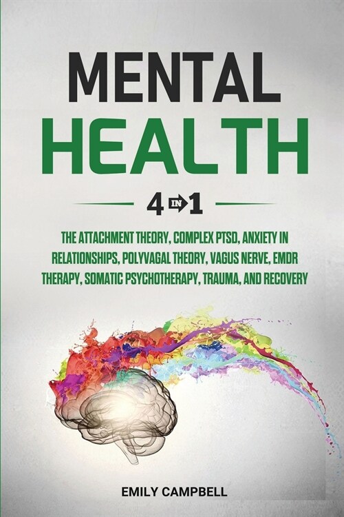 Mental Health: 4 in 1: The Attachment Theory, Complex PTSD, Anxiety in Relationships, Polyvagal Theory, Vagus Nerve, EMDR Therapy, So (Paperback)