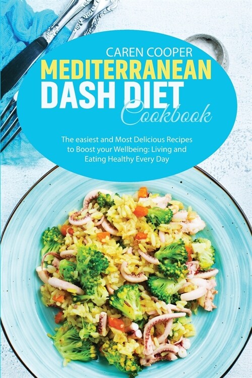 Mediterranean Dash Diet Cookbook: The easiest and Most Delicious Recipes to Boost your Wellbeing: Living and Eating Healthy Every Day (Paperback)