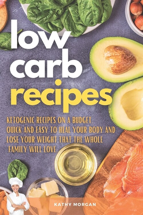 Low Carb Recipes: Ketogenic Recipes on a Budget. Quick and Easy to Heal Your Body and Lose Your Weight That the Whole Family Will Love. (Paperback)