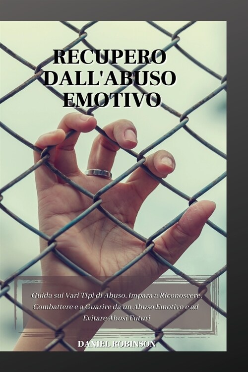 Recupero dallAbuso Emotivo - Emotional Abuse Recovery: Guida sui Vari Tipi di Abuso. Impara a Riconoscere, Combattere e a Guarire da un Abuso Emotivo (Paperback)