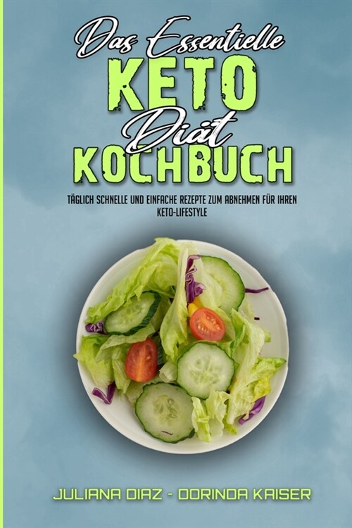 Das Essentielle Keto-Di?-Kochbuch: T?lich Schnelle Und Einfache Rezepte Zum Abnehmen F? Ihren Keto-Lifestyle (The Essential Keto Diet Cookbook) (Ge (Paperback)