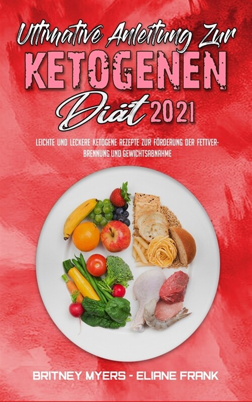 Ultimative Anleitung Zur Ketogenen Di? 2021: Leichte Und Leckere Ketogene Rezepte Zur F?derung Der Fettverbrennung Und Gewichtsabnahme (Ultimate Gui (Hardcover)