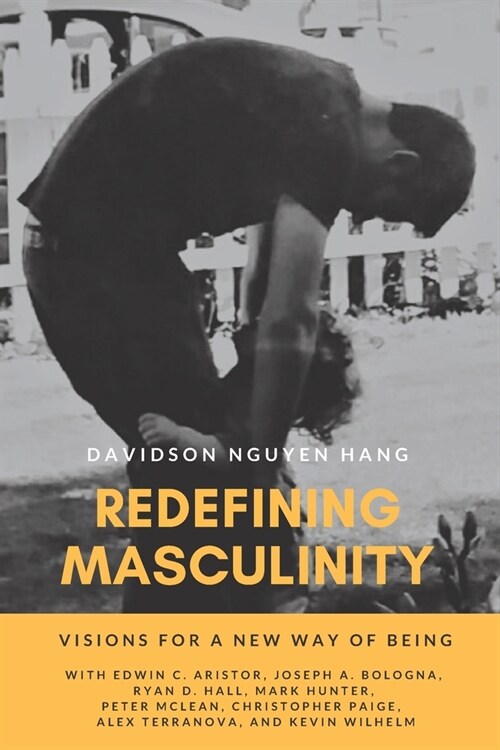 Redefining Masculinity: Visions for a New Way of Being (Paperback)
