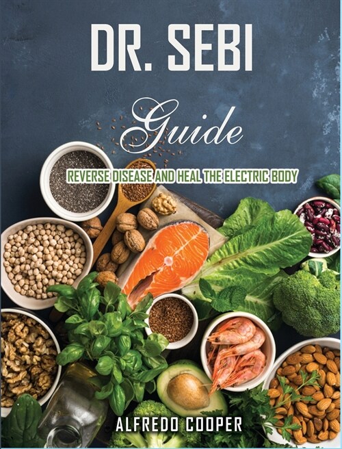 Dr. Sebi Guide: Reverse Disease and Heal the Electric Body (Hardcover)