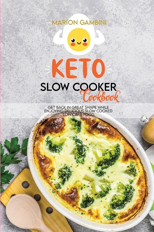 Keto Slow Cooker Cookbook: Get back in great shape while enjoying delicious slow cooked low carb food. (Paperback)