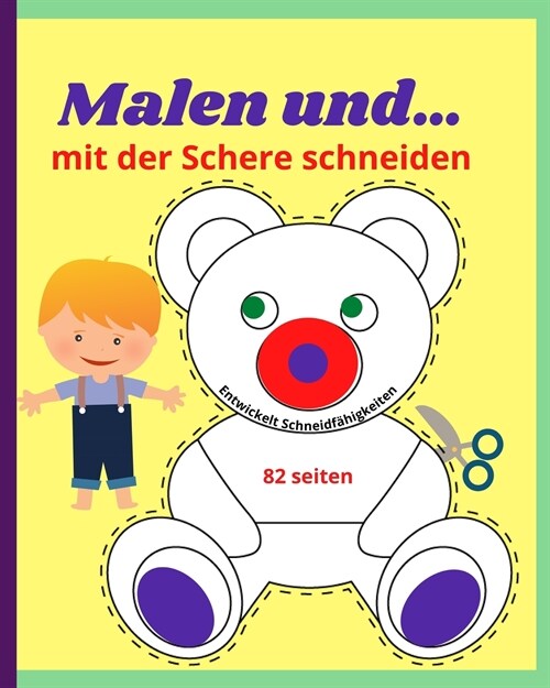 Malen und... mit der Schere schneiden: Wundersch?es Aktivit?sbuch f? Kinder - Empfohlen f? M?chen und Jungen im Alter von 3-10 Jahren - ?er 40 e (Paperback)