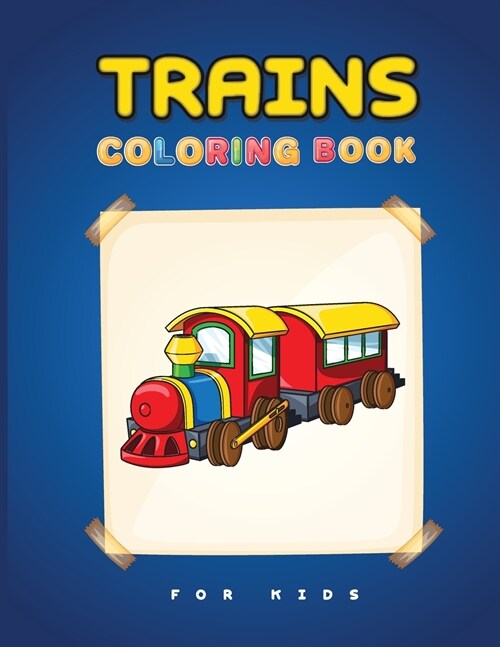 Trains Coloring Book for Kids: A Fun Coloring Book for Toddlers with a Lot of Trains Designs! (Paperback)