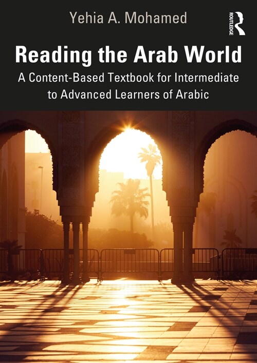 Reading the Arab World : A Content-Based Textbook for Intermediate to Advanced Learners of Arabic (Paperback)