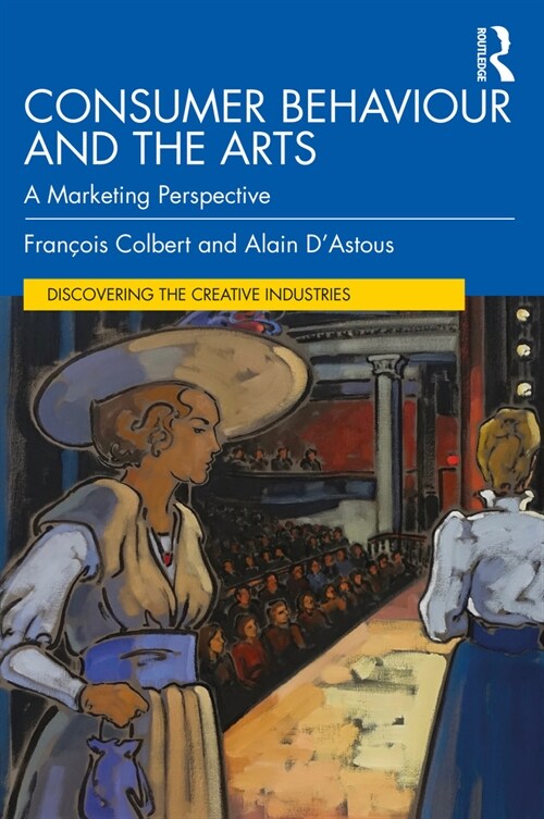 Consumer Behaviour and the Arts : A Marketing Perspective (Paperback)