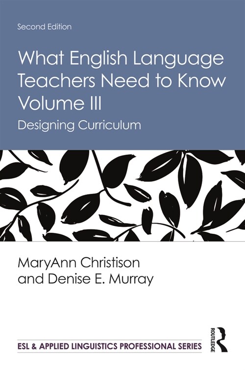 What English Language Teachers Need to Know Volume III : Designing Curriculum (Hardcover, 2 ed)
