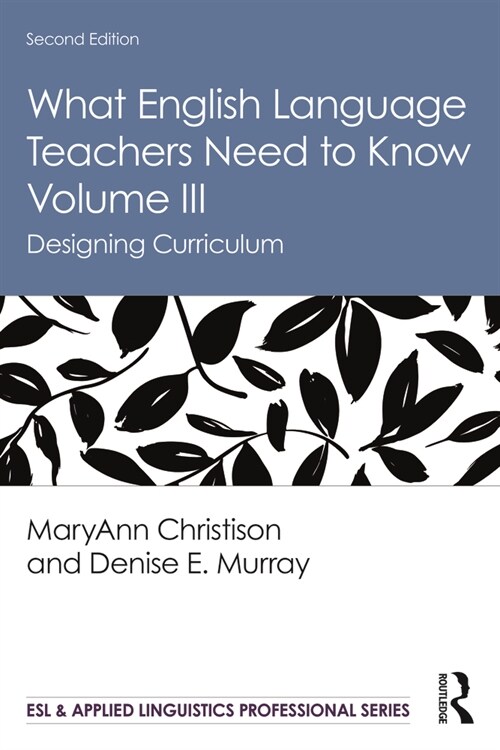 What English Language Teachers Need to Know Volume III : Designing Curriculum (Paperback, 2 ed)