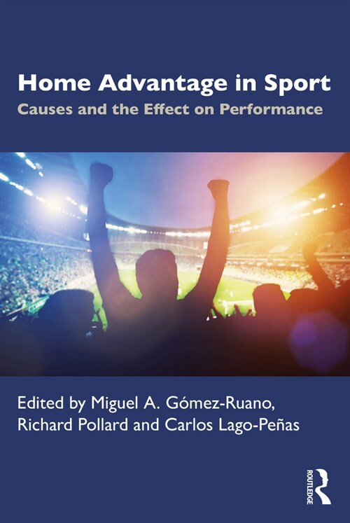 Home Advantage in Sport : Causes and the Effect on Performance (Paperback)