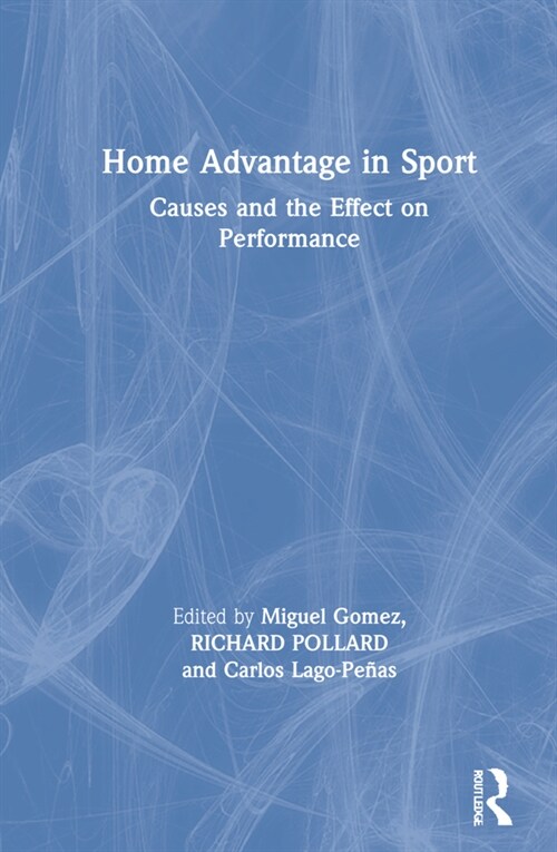 Home Advantage in Sport : Causes and the Effect on Performance (Hardcover)