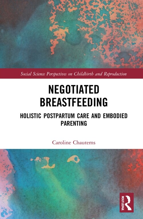 Negotiated Breastfeeding : Holistic Postpartum Care and Embodied Parenting (Hardcover)
