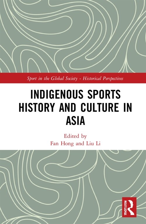 Indigenous Sports History and Culture in Asia (Hardcover, 1)