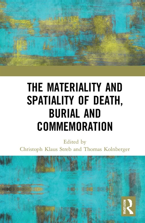 The Materiality and Spatiality of Death, Burial and Commemoration (Hardcover, 1)