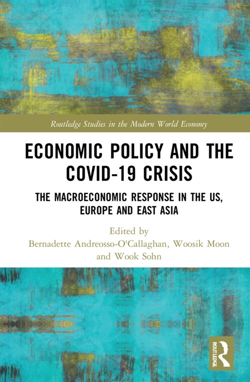 Economic Policy and the Covid-19 Crisis : The Macroeconomic Response in the US, Europe and East Asia (Hardcover)