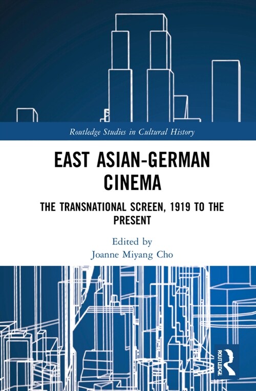 East Asian-German Cinema : The Transnational Screen, 1919 to the Present (Hardcover)