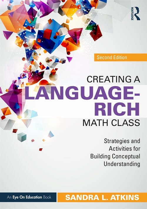 Creating a Language-Rich Math Class : Strategies and Activities for Building Conceptual Understanding (Paperback, 2 ed)