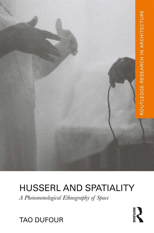 Husserl and Spatiality: A Phenomenological Ethnography of Space (Hardcover)